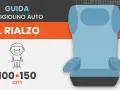 Guida seggiolino auto: il rialzo è ideale per bambini dai 7 anni in su, con altezza 100-150 cm, secondo la normativa.